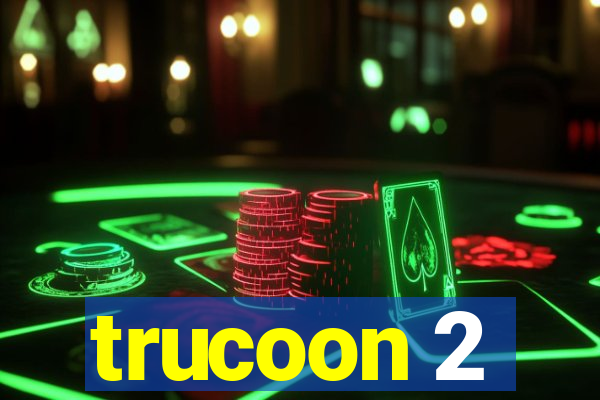 trucoon 2